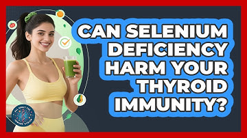 Can Selenium Deficiency Harm Your Thyroid Immunity? - All About the Immune System