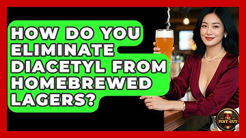 How Do You Eliminate Diacetyl From Homebrewed Lagers? - The Pint Guy