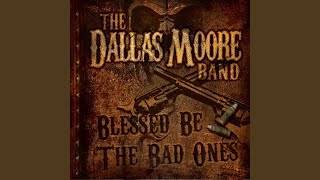 Video thumbnail of "Dallas Moore - Blessed Be the Bad Ones"