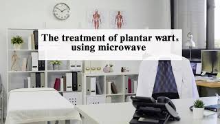 The Treatment of Plantar Warts Using Microwave