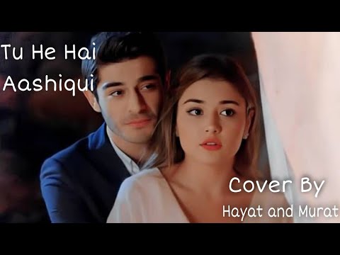 Tu Hi Hai Aashiqui (Duet) Cover By Hayat and Murat HandeErchel BurakDeniz//HayMur HayMur Romantic VM