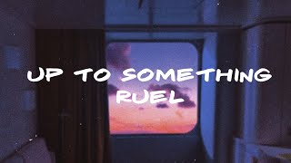 Ruel  - Up To Something (Lyrics)