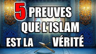 5 PREUVES QUE L'ISLAM EST LA VÉRITÉ