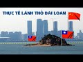 Đài Loan kiểm soát lãnh thổ thực tế ra sao?