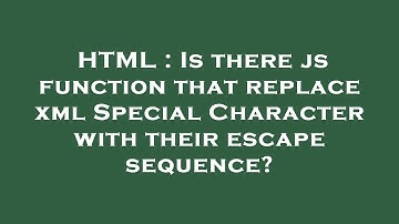 HTML : Is there js function that replace xml Special Character with their escape sequence?