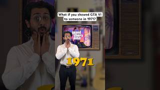 अगर आप 1971 में किसी को GTA VI दिखाएं तो क्या होगा?