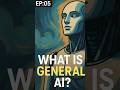 Ep: 05 Types of AI: General AI (Artificial General Intelligence - AGI) #aiexplained #chatgpt