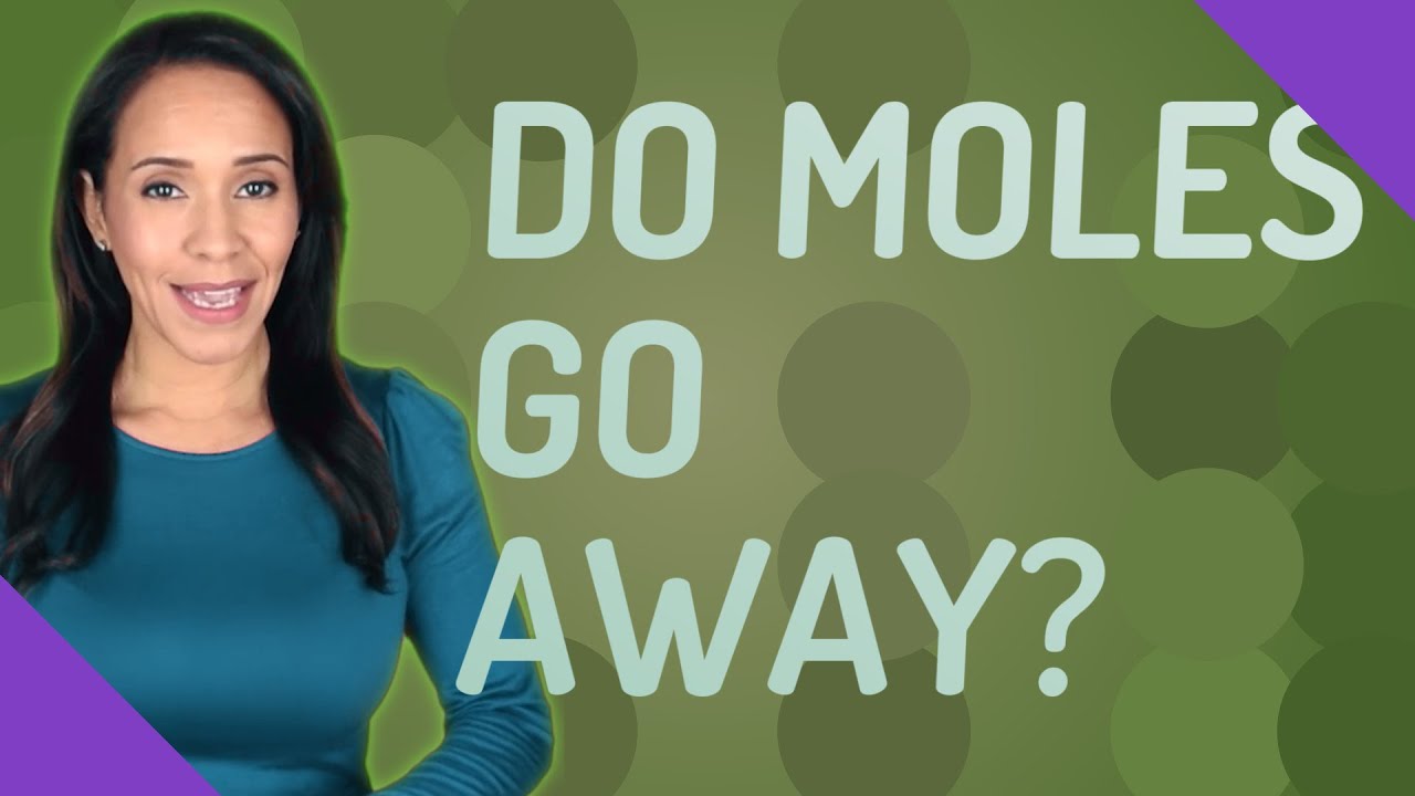 Do Moles Go Away By Themselves