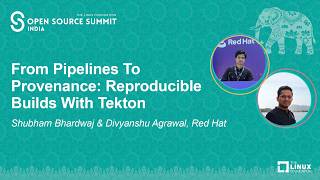 From Pipelines To Provenance: Reproducible Builds With Tekton - Shubham Bhardwaj & Divyanshu Agrawal