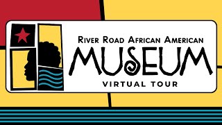 River Road African American Museum (RRAAM) Virtual Tour