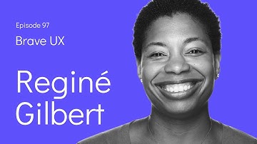Brave UX: Reginé Gilbert - Inclusive Design Isn’t Someone Else’s Job