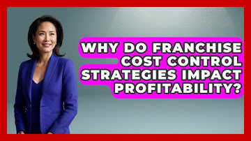 Why Do Franchise Cost Control Strategies Impact Profitability? - Franchisee Insider Insights