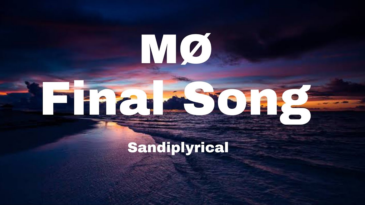 Final Song (MØ) Sandiplyrical