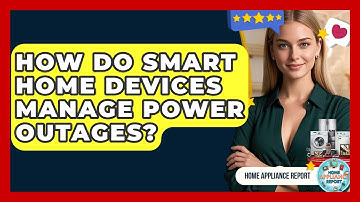 How Do Smart Home Devices Manage Power Outages? - Home Appliance Report