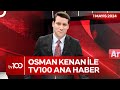 Osman Kenan Çapoğlu ile TV100 Ana Haber | 1 Mayıs 2024
