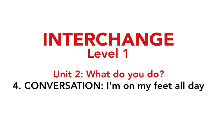 Interchange Level 1 - Unit 2: 4. CONVERSATION: I'm on my feet all day - DayDayNews