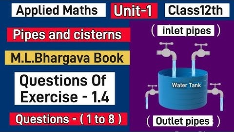 #appliedmathematics|#class12| #pipesandcisterns|M.L.Bhargava Book|Questions OF Exercise -1.4|(1to 8)