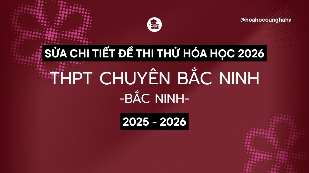LUYỆN THI HÓA 2026 | THPT CHUYÊN BẮC NINH - BẮC NINH | 0004