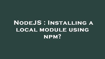 NodeJS : Installing a local module using npm?