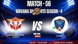 MATCH 06 II NIRVANA SPORTS SEASON 4 II BHAVNAGAR SUPER GIANTS VS VICTOR CRICKET TEAM II 14-MAY-2026
