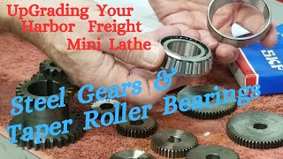Steel Gears & Taper Roller Bearings, Mini Lathe Upgrades
