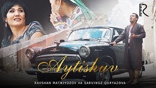 Ravshan Matniyozov va Sarvinoz Quryazova - Aytishuv klip