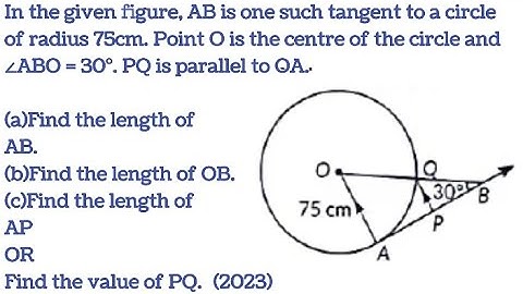 In the given figure, AB is one such tangent to a circle of radius 75cm. Point O is the centre of the