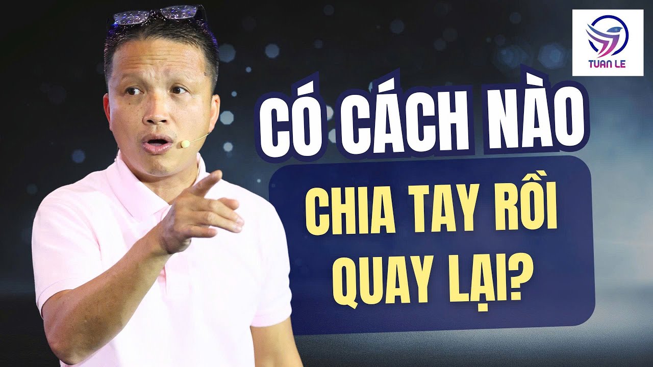 Có cách nào chia tay rồi quay lại được không?