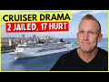 Cruise chaos 2 jailed 17 hurt hundreds stuck  more