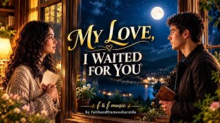 My Love, I Waited for You | Romantic Duet Song#MyLoveIWaitedForYou #RomanticDuet#LoveSong #Romantic