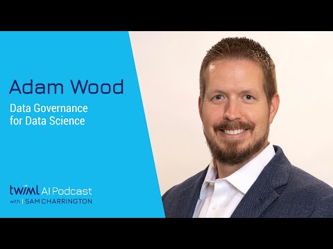 Data Governance for Data Science with Adam Wood - #578 Episode cover