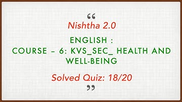 Nishtha 2.0 English Course – 6: KVS_SEC_ Health and Well-being Score-18/20