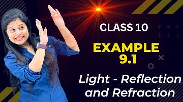 Example 9.1 | Chapter 9 | Light Reflection and Refraction | Class 10 Science | NCERT