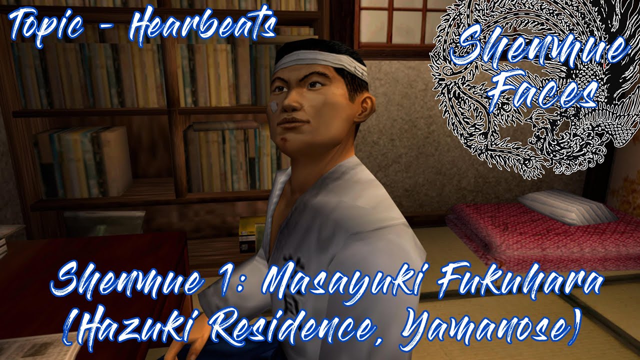Shenmue 1: Masayuki Fukuhara (Hazuki Residence, Yamanose - Topic: Heartbeats)