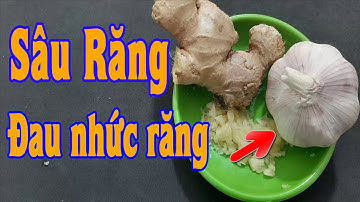 BÀI THUỐC DÂN GIAN CHỮA SÂU RĂNG, ĐAU NHỨC RĂNG HIỆU QUẢ CHỈ SAU VÀI PHÚT