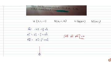 . Show that the points `A (2, 1, -1), B (0, -1,0), C (4,0,4)` and `D(2,0,1)` are coplanar.