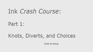 Ink Crash Course: Part 1: Knots, Diverts, and Choices (Ink 0.9)