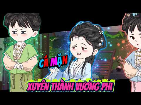 Trọn Bộ 13 Tiếng | Cá Mặn Xuyên Thành Vương Phi | ChipChip Review