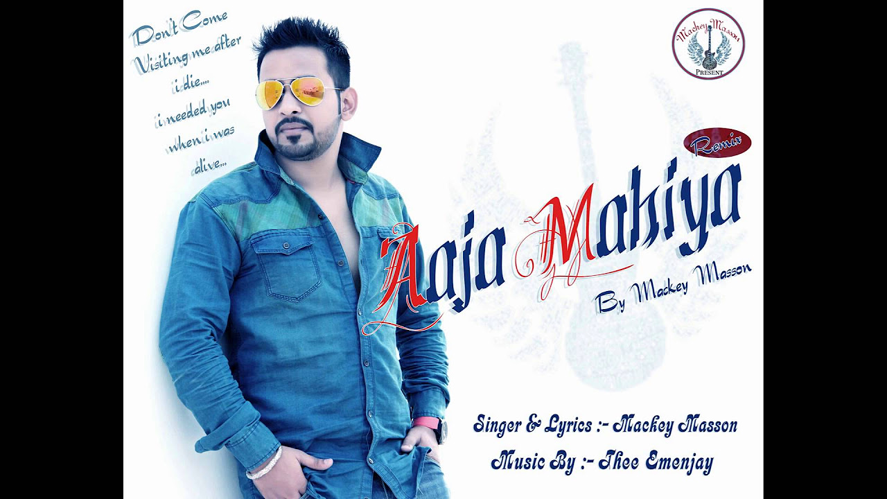 Aaja Mahiya  Mackey Masson Feat Thee Emenjay  New Punjabi Song