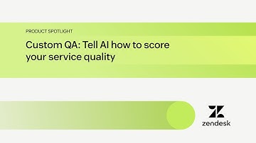 Custom QA: Tell AI how to score your service quality | Zendesk Product Spotlight