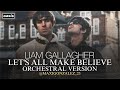 Liam Gallagher - Let&#39;s All Make Believe (Orchestral Version)