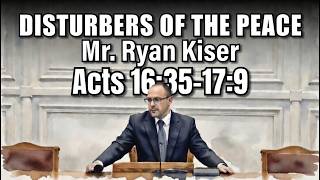 Disturbers of the Peace - Mr. Ryan Kiser (Acts 16:35 -17:9)