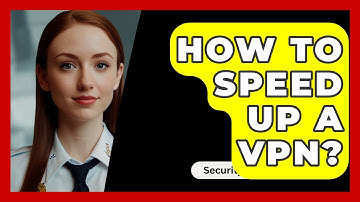 How To Speed Up A VPN? - SecurityFirstCorp.com