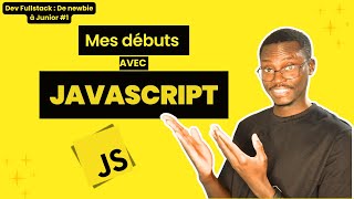 Mes débuts avec JavaScript | Dev Fullstack : De newbie à Junior #1