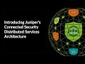 Introducing junipers connected security distributed services architecture
