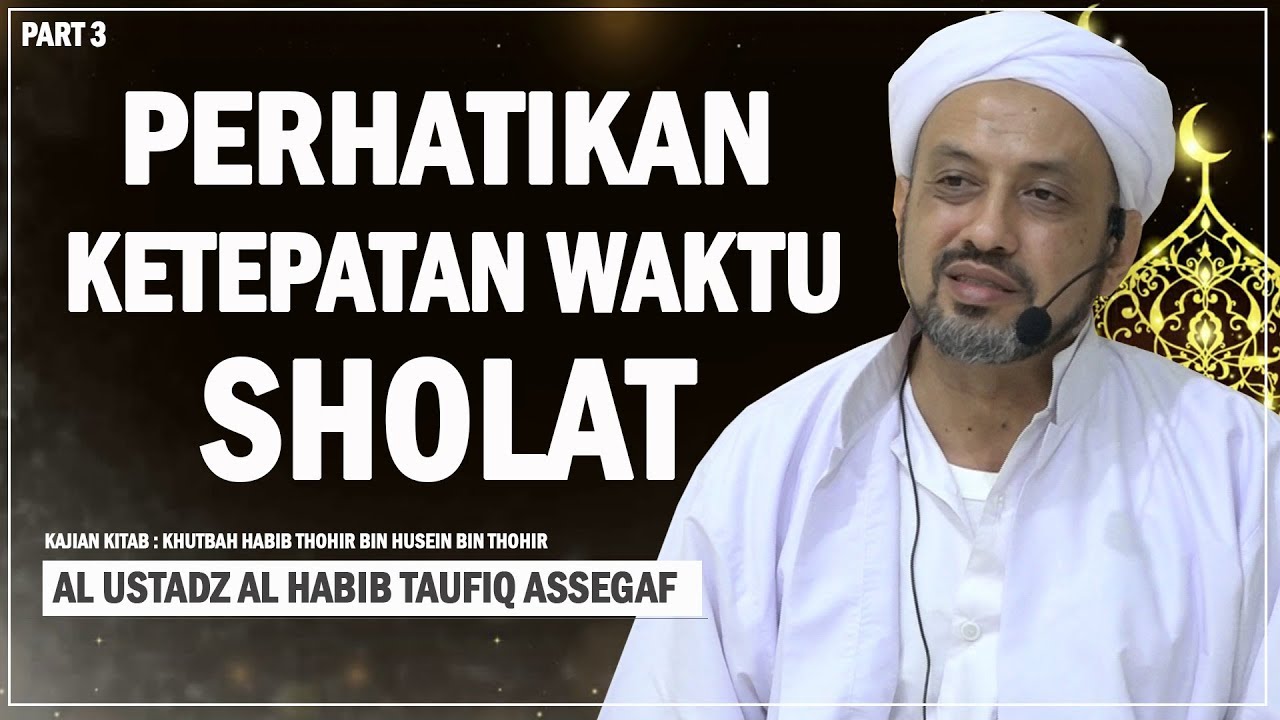 Perhatikan Ketepatan Waktu Sholat | Habib Taufiq Assegaf
