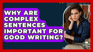 Why Are Complex Sentences Important For Good Writing? - Lexicon Lounge