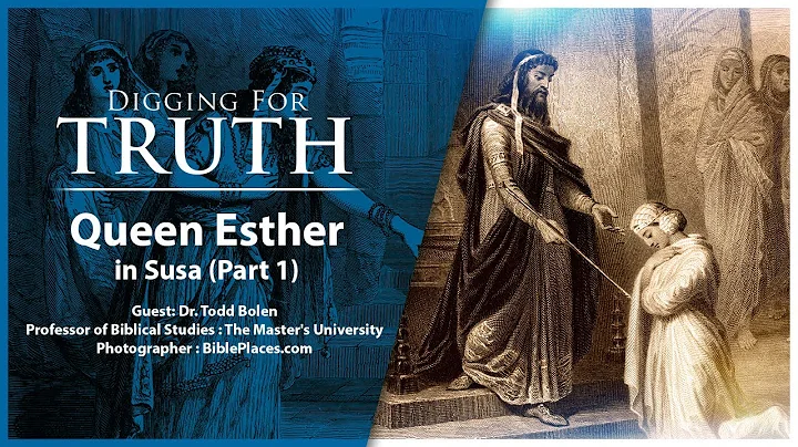 Queen Esther in Susa (Part One): Digging for Truth Episode 158