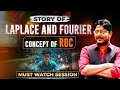 Story of Laplace and Fourier | Concept of ROC | Must Watch Session