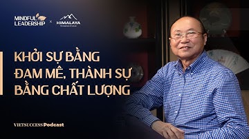 Mindful Leadership SS3 #2 | Khởi sự bằng đam mê, thành sự bằng chất lượng | Kao Siêu Lực